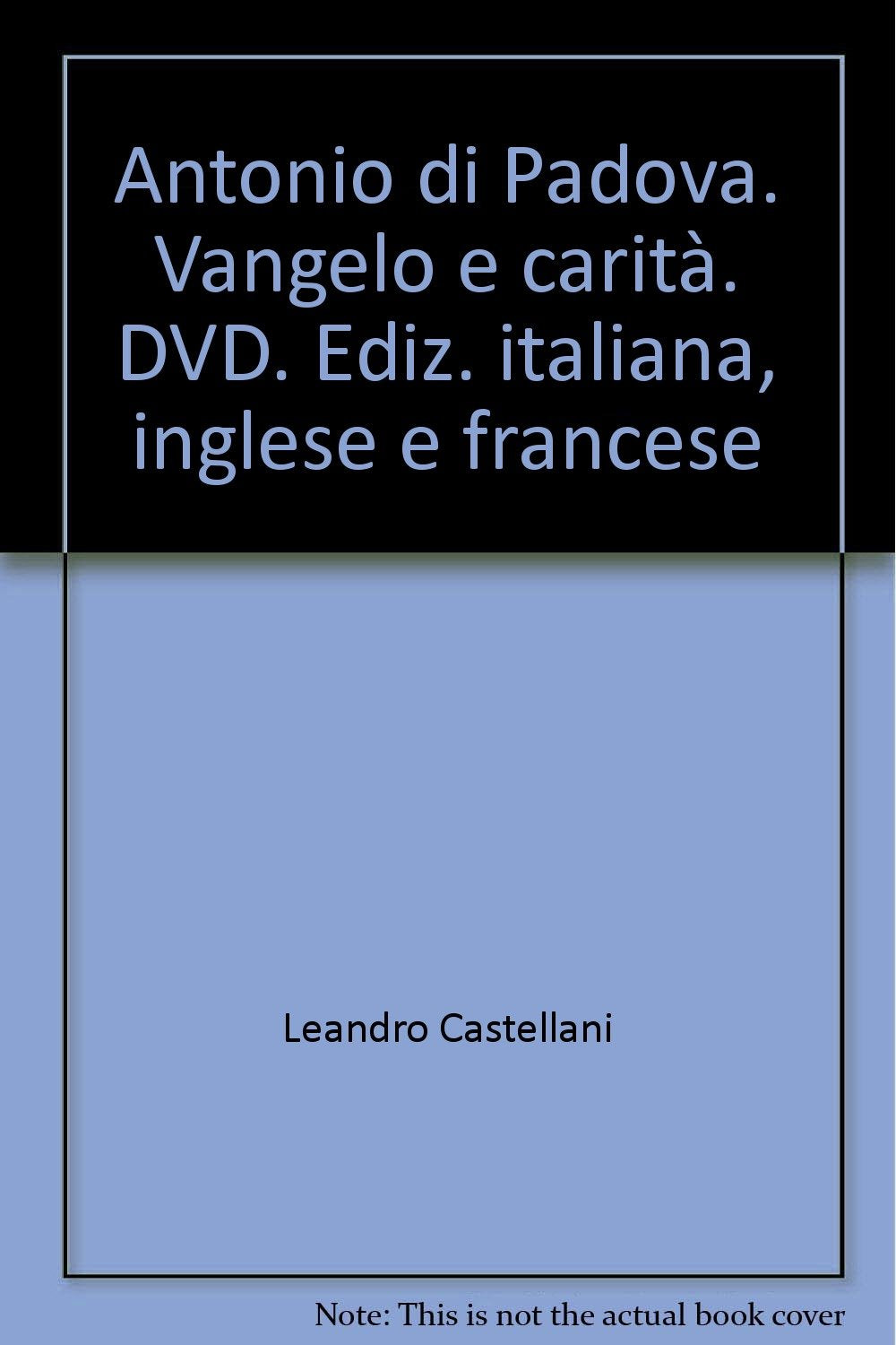 Antonio di Padova. Vangelo e carità. Ediz. Italiana, Inglese e Francese. DVD dvd