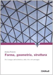 Forma, geometria, struttura. Per il disegno dell'architettura, della città e del paesaggio. Ediz. illustrata Film, Art & Culture