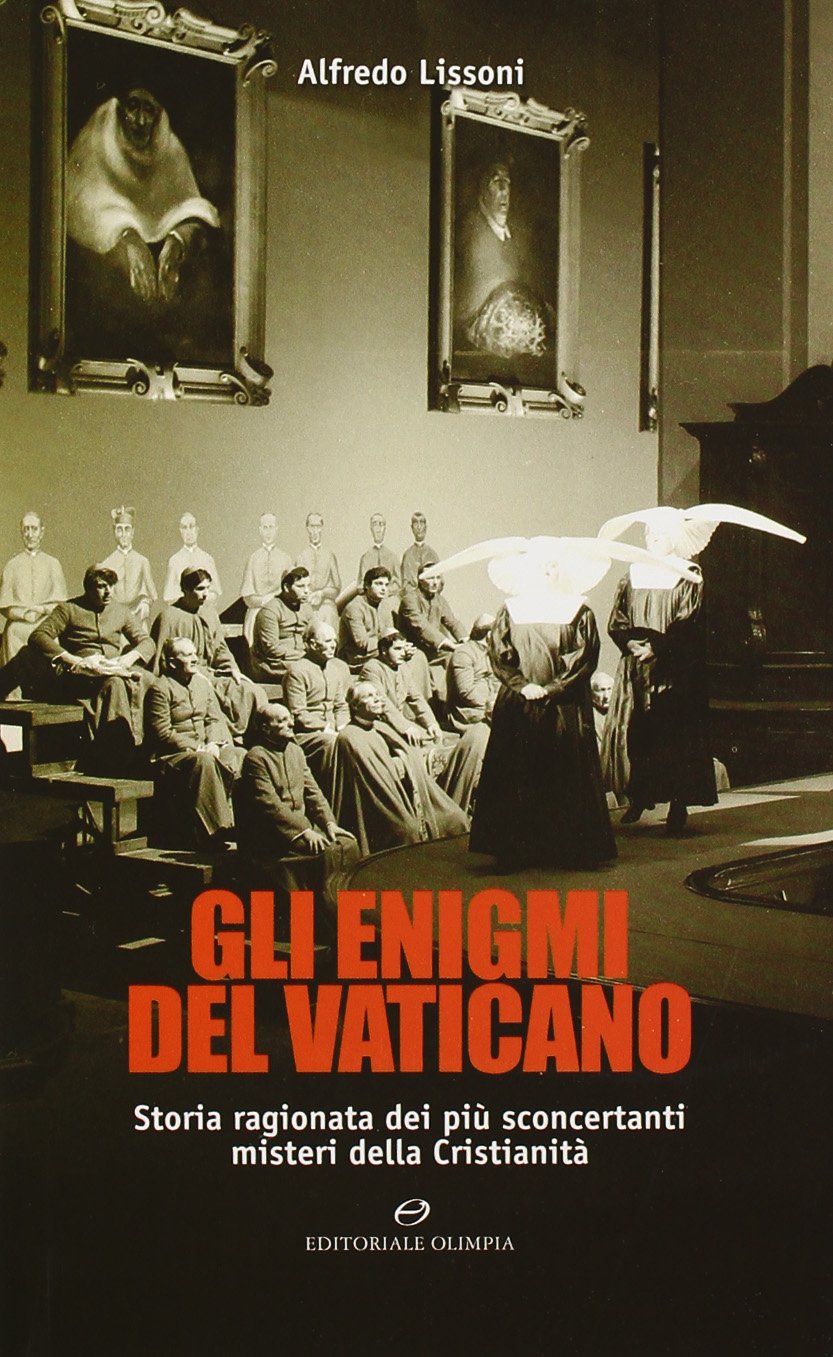 Gli enigmi del Vaticano. Storia ragionata dei più sconcertanti misteri della cristianità Religion & Esotericism