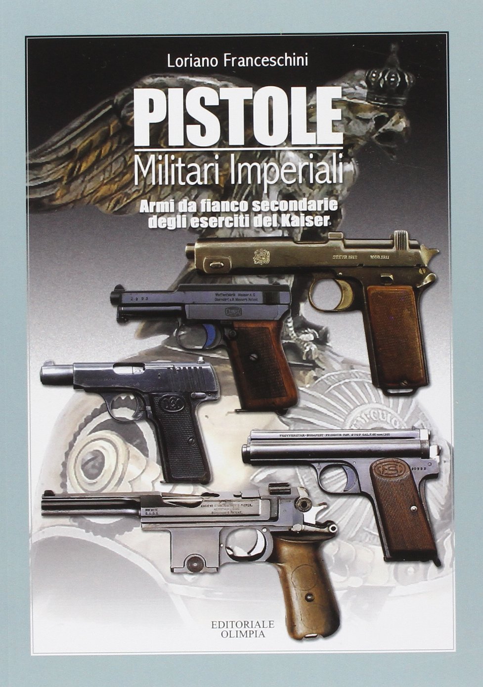 Pistole militari imperiali. Armi da fianco secondarie degli eserciti del Kaiser. Ediz. illustrata (Caccia) Hobbies & Crafts