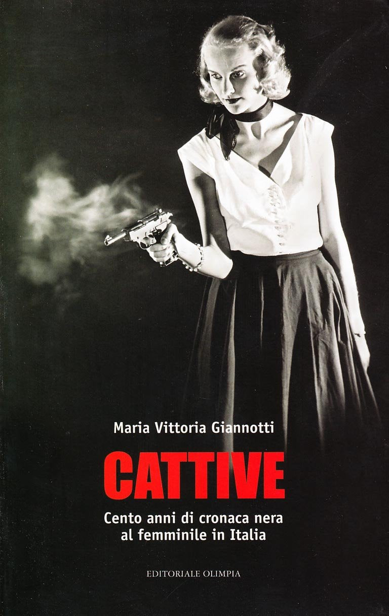Cattive. Cento anni di cronaca nera al femminile in Italia Crime & Thrillers