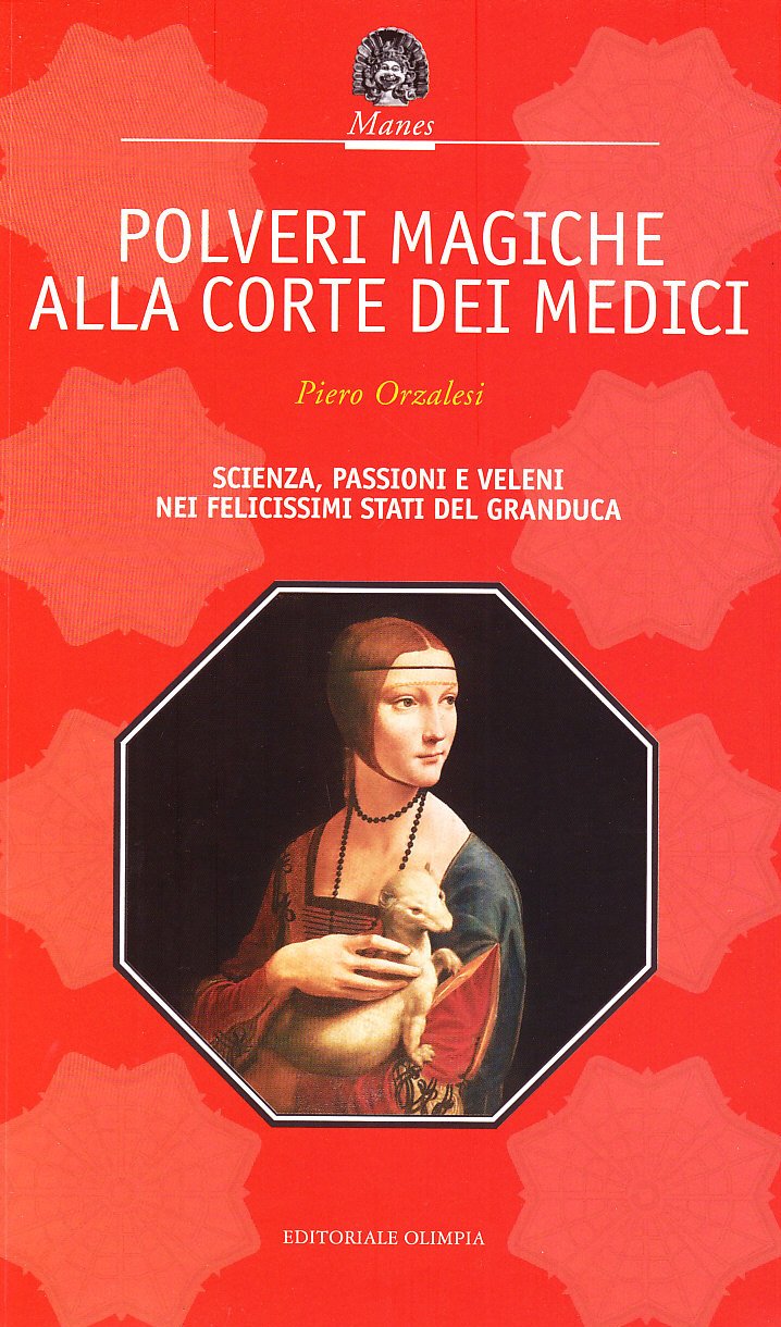 Polveri magiche alla corte dei Medici. Scienza, passioni e veleni nei felicissimi Stati del granduca Politics & History