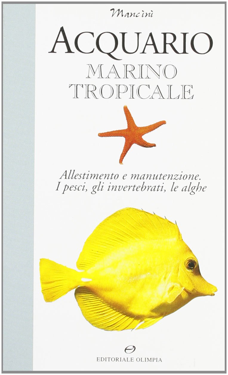 Acquario marino tropicale. Allestimento e manutenzione. I pesci, gli invertebrati, le alghe book