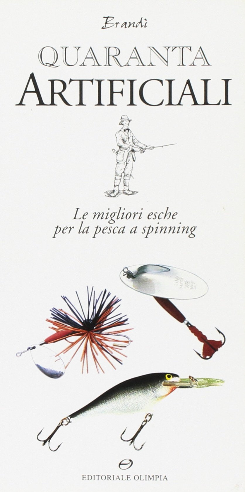 Quaranta artificiali. Le migliori esche per la pesca a spinning (Pesca in acqua dolce) Leisure & Fun