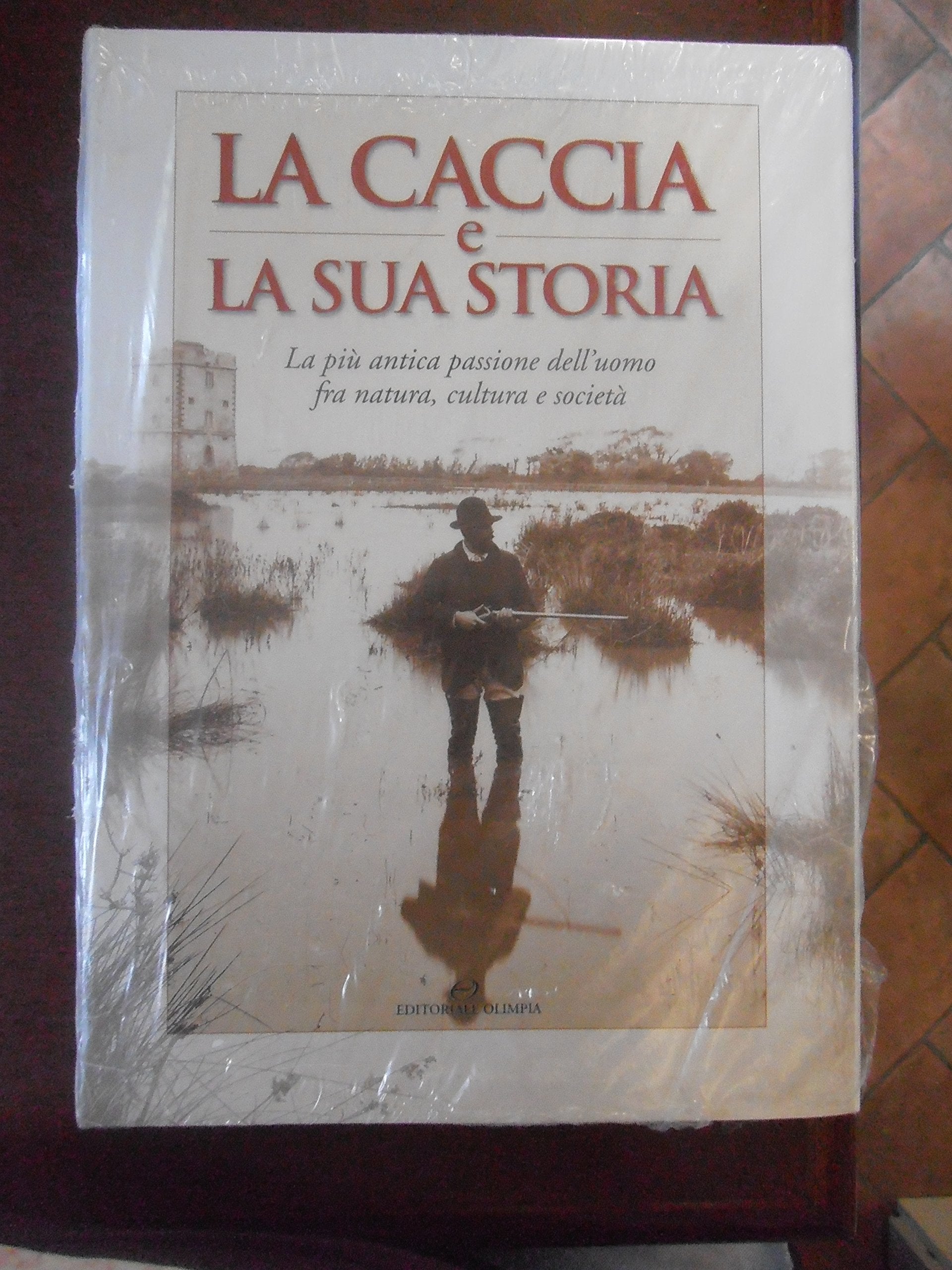 La caccia e la sua storia. La più antica passione dell'uomo fra natura, cultura e società book