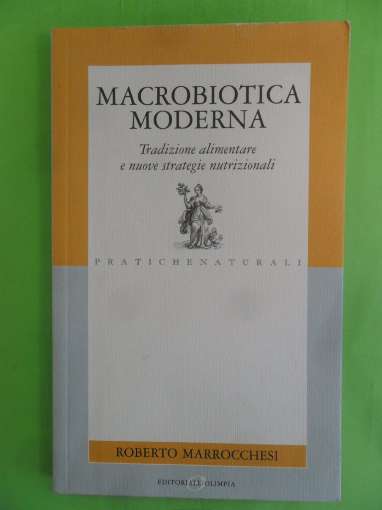 Macrobiotica moderna. Tradizione alimentare e nuove strategie nutrizionali book
