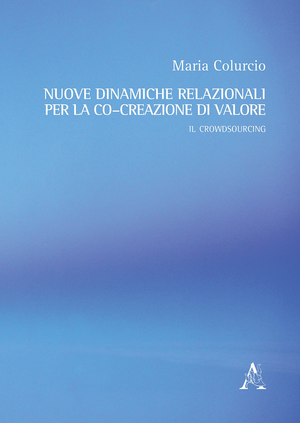 Nuove dinamiche relazionali per la co–creazione di valore. Il crowdsourcing Business, Finance & Career