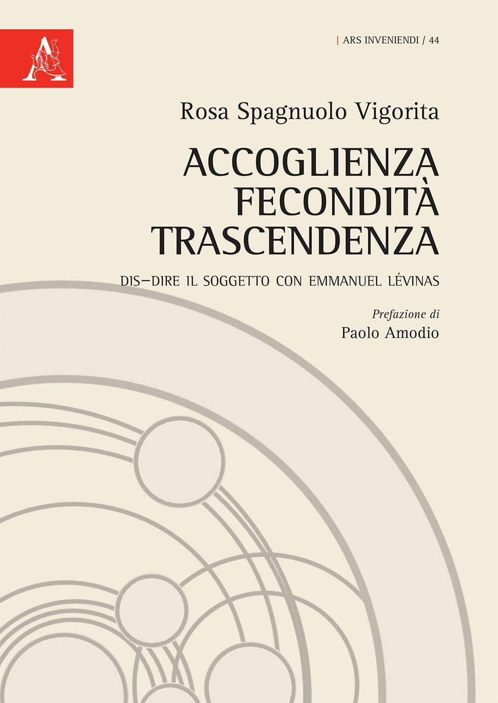 Accoglienza fecondità trascendenza. Dis–dire il soggetto con Emmanuel Lévinas (Ars inveniendi, Band 44) Philosophy