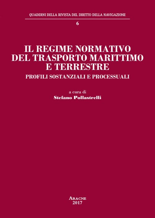 Il regime normativo del trasporto marittimo e terrestre. Profili sostanziali e processuali (Quaderni della rivista del diritto della navigazione, Band 6) Law