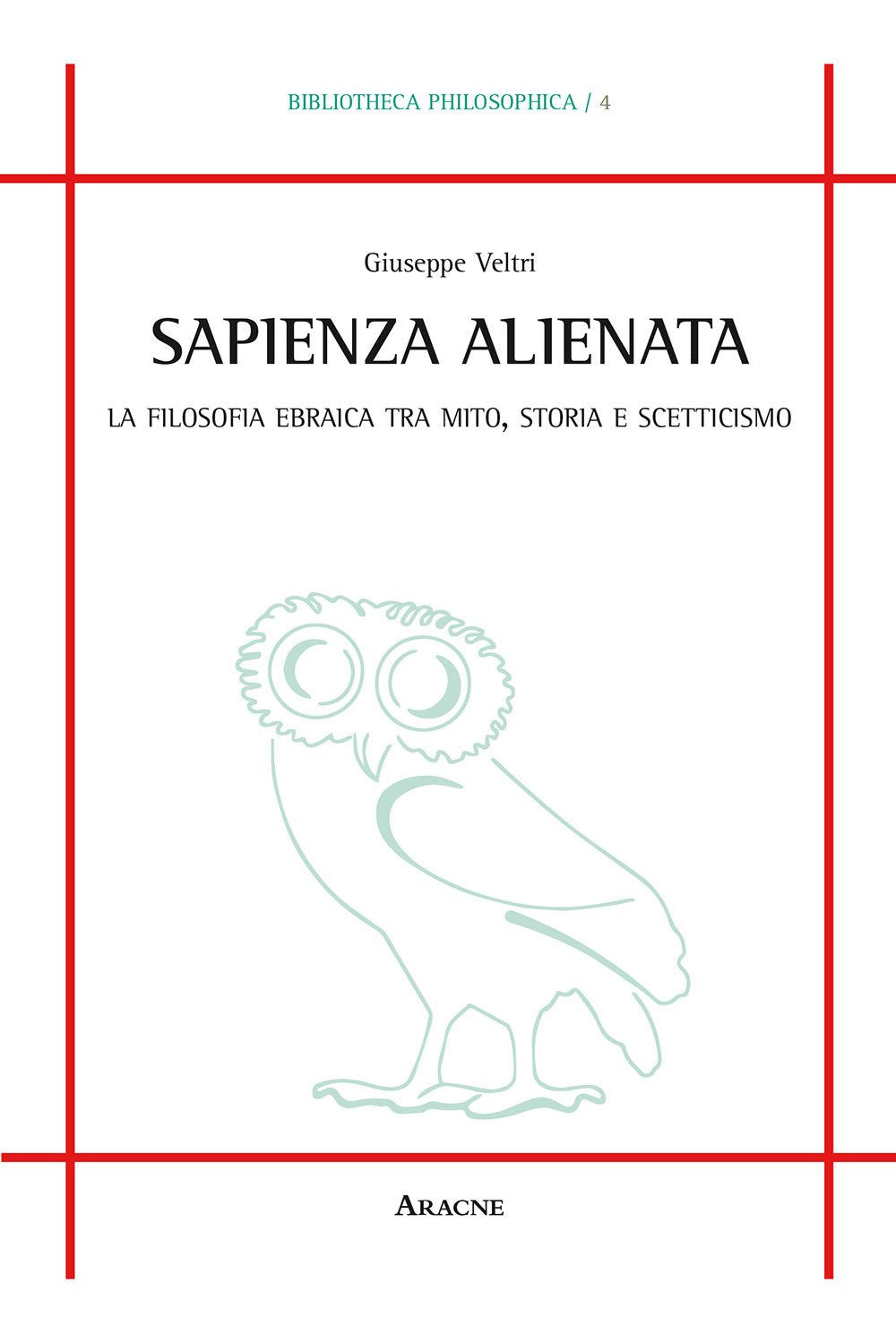 Sapienza alienata. La filosofia ebraica tra mito, storia e scetticismo (Bibliotheca philosophica, Band 4) Philosophy