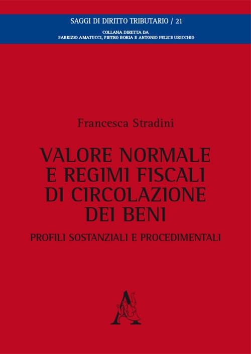 Valore normale e regimi fiscali di circolazione dei beni. Profili sostanziali e procedimentali (Saggi di diritto tributario, Band 21) Law