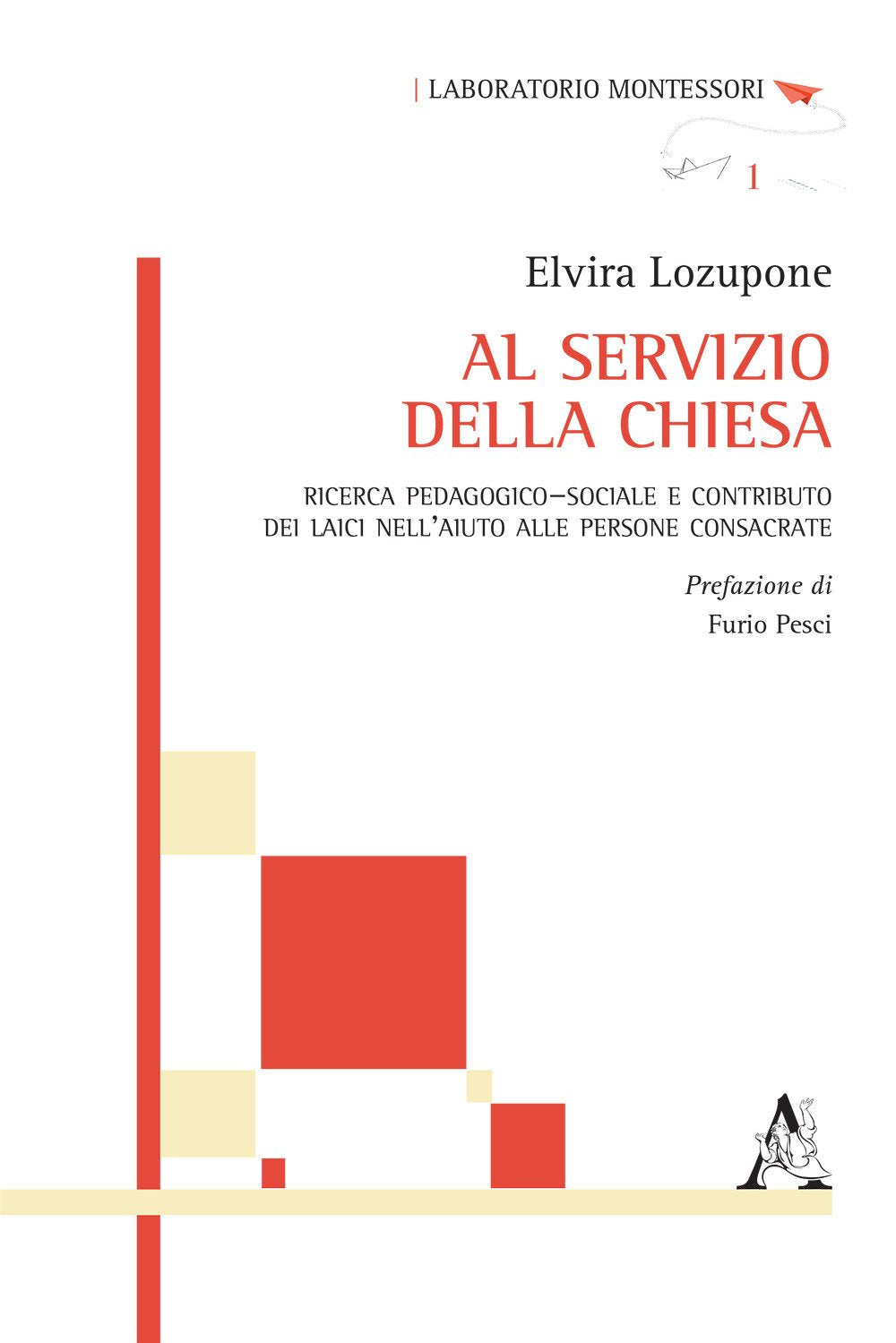 Al servizio della Chiesa. Ricerca pedagogico-sociale e contributo dei laici nell'aiuto alle persone consacrate (Laboratorio Montessori, Band 1) Religion & Esotericism