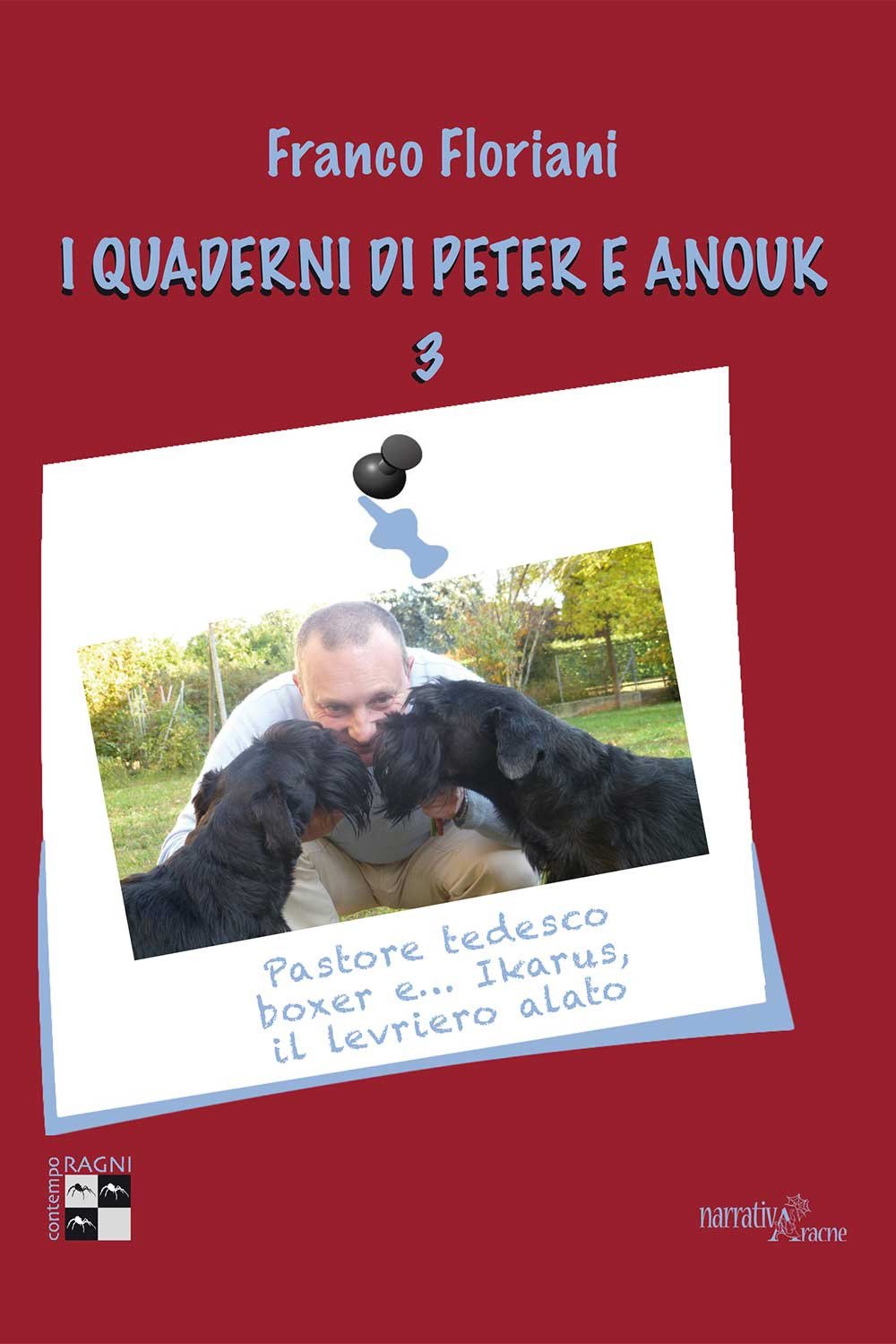 I quaderni di Peter e Anouk. Pastore tedesco, boxer e... Ikarus, il levriero alato (Vol. 3) (ContempoRagni) Contemporary literature