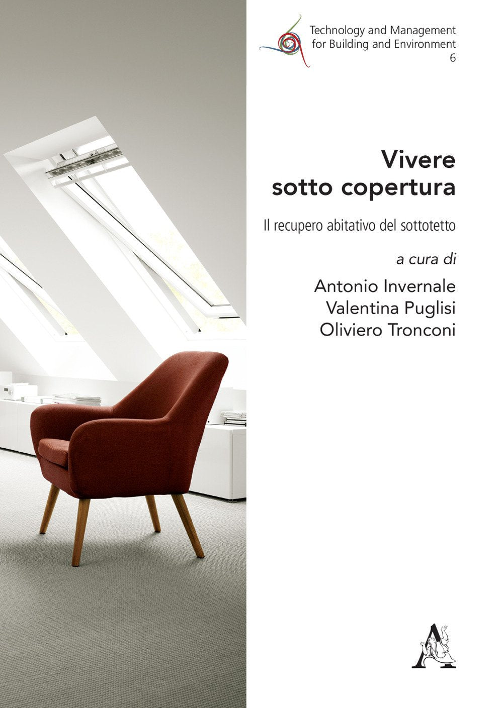 Vivere sotto copertura. Il recupero abitativo del sottotetto. Ediz. illustrata (Technology and management for building and environment, Band 6) Architecture