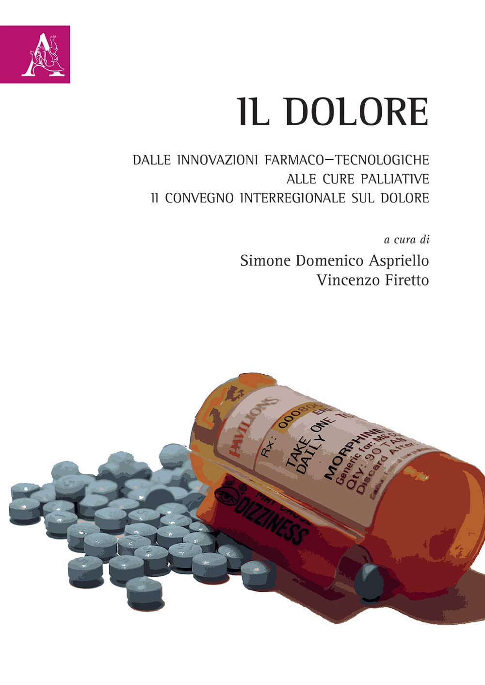Il dolore. Dalle innovazioni farmaco-tecnologiche alle cure palliative. II Convegno Interregionale sul Dolore Medicine