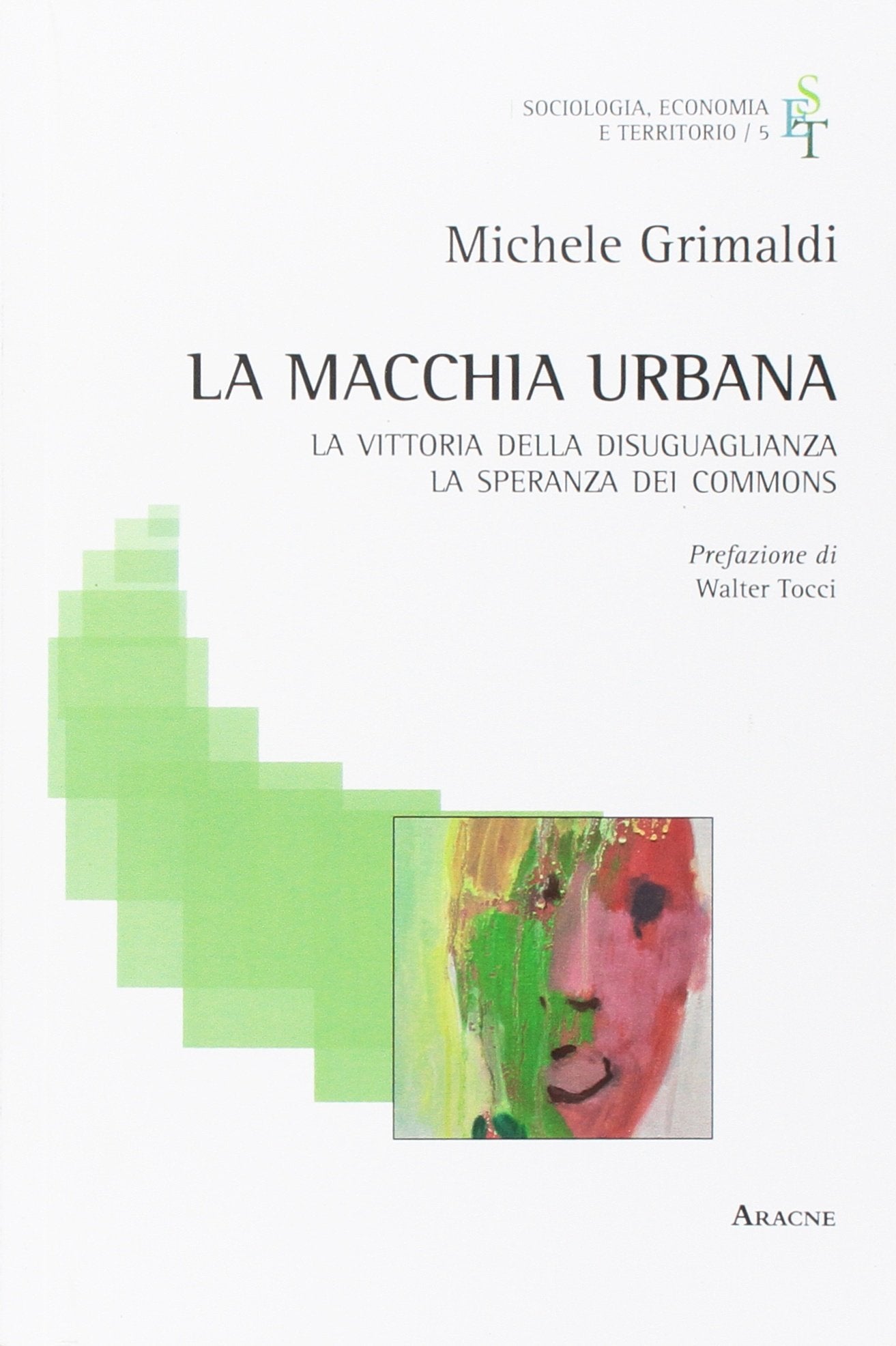 La macchia urbana. La vittoria della disuguaglianza, la speranza dei commons (Sociologia, economia e territorio, Band 5) Social Sciences