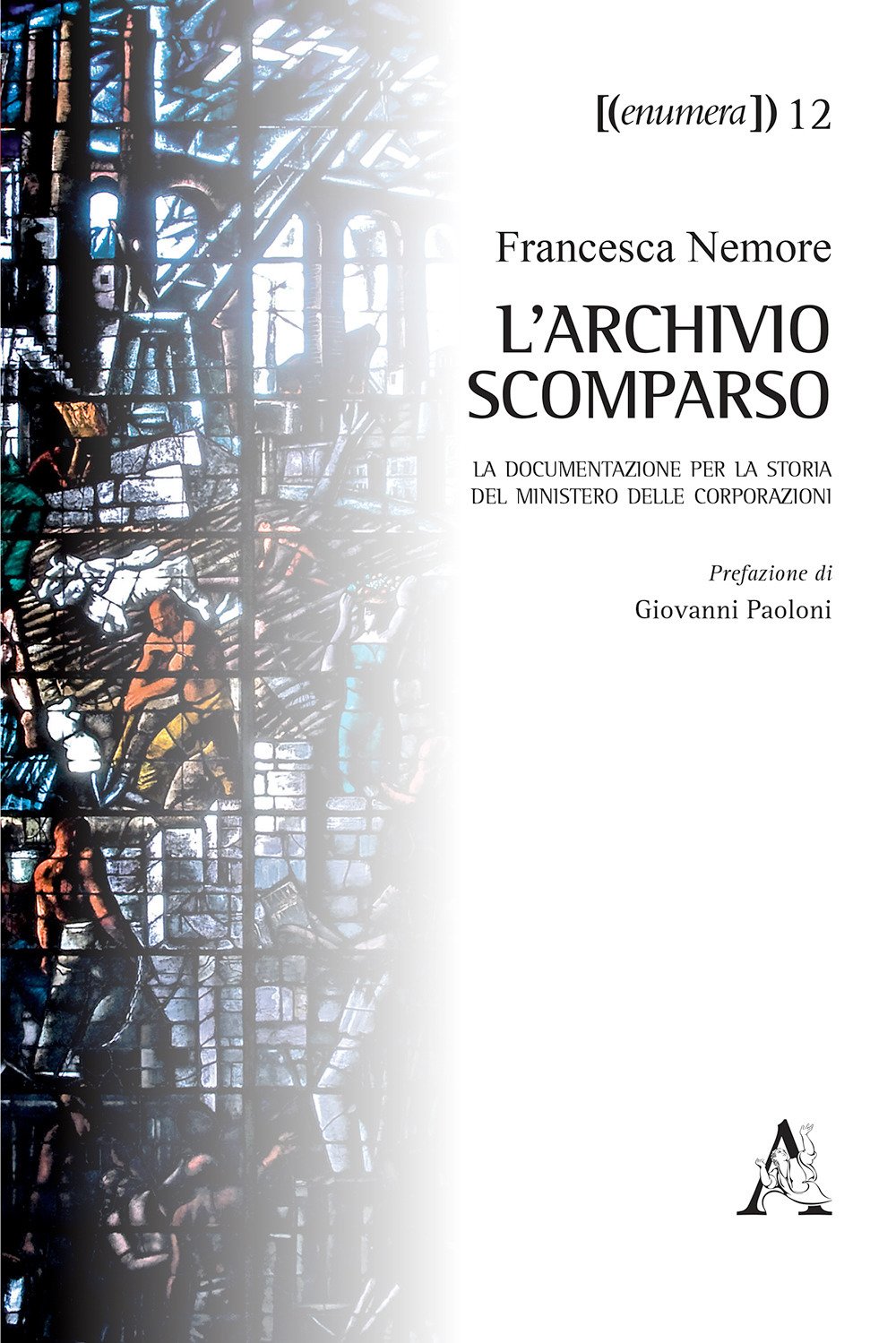 L'archivio scomparso. La documentazione per la storia del Ministero delle Corporazioni (Enumera, Band 12) Business, Finance & Career