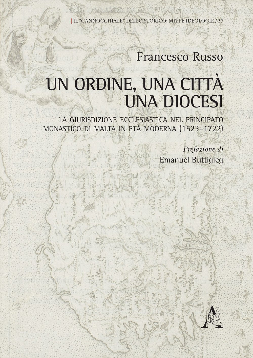 Un Ordine, una città, una diocesi. La giurisdizione ecclesiastica nel principato monastico di Malta in età moderna (1523–1722) (Il cannocchiale dello storico, Band 37) Law