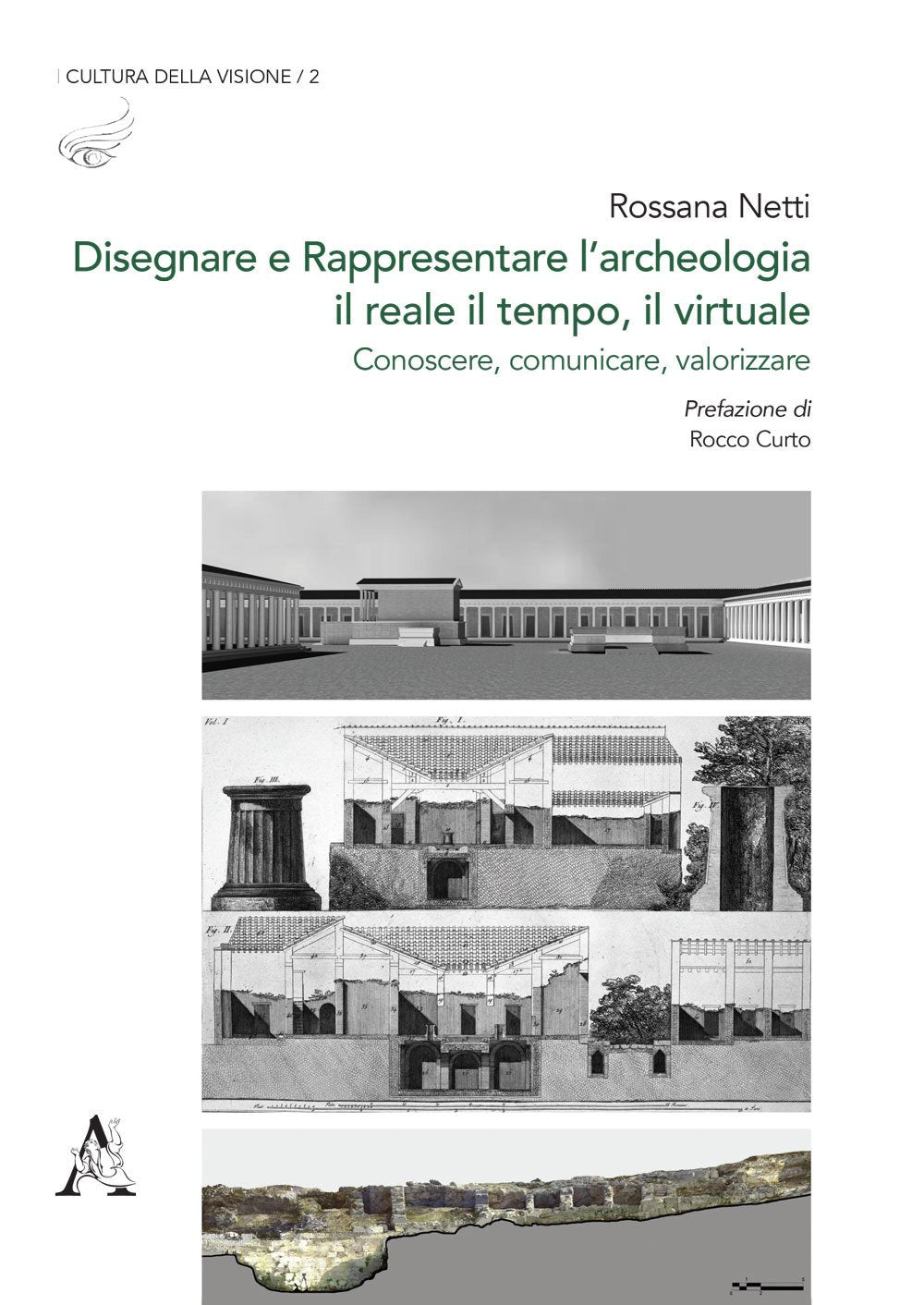 Disegnare e rappresentare l'archeologia: il reale, il tempo, il virtuale. Conoscere, comunicare, valorizzare (Cultura della visione, Band 2) Architecture