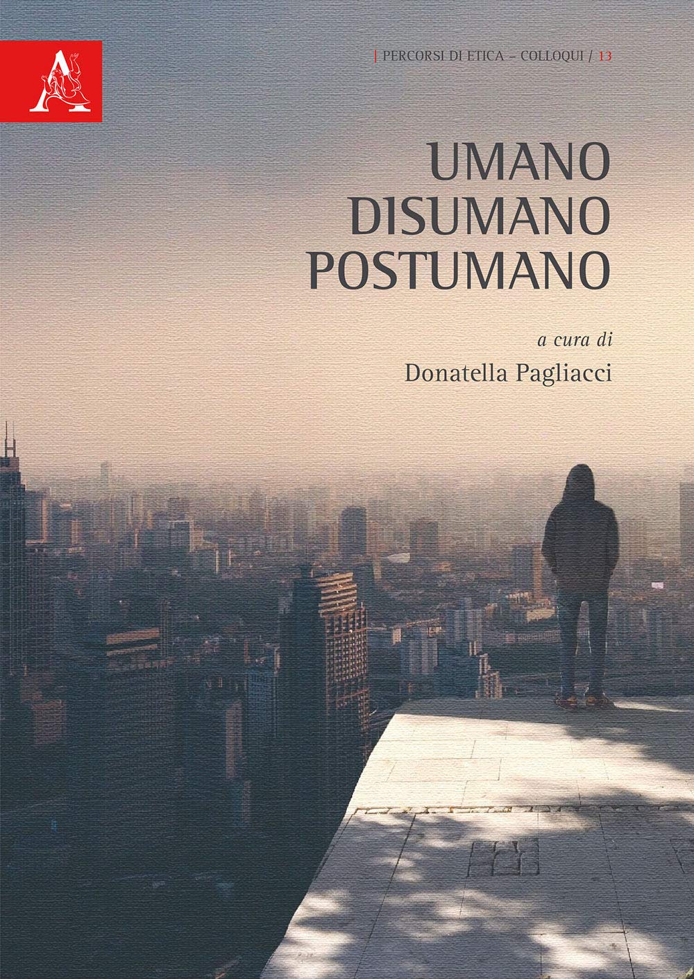 Umano, disumano, postumano (Percorsi di etica. Colloqui, Band 13) Philosophy