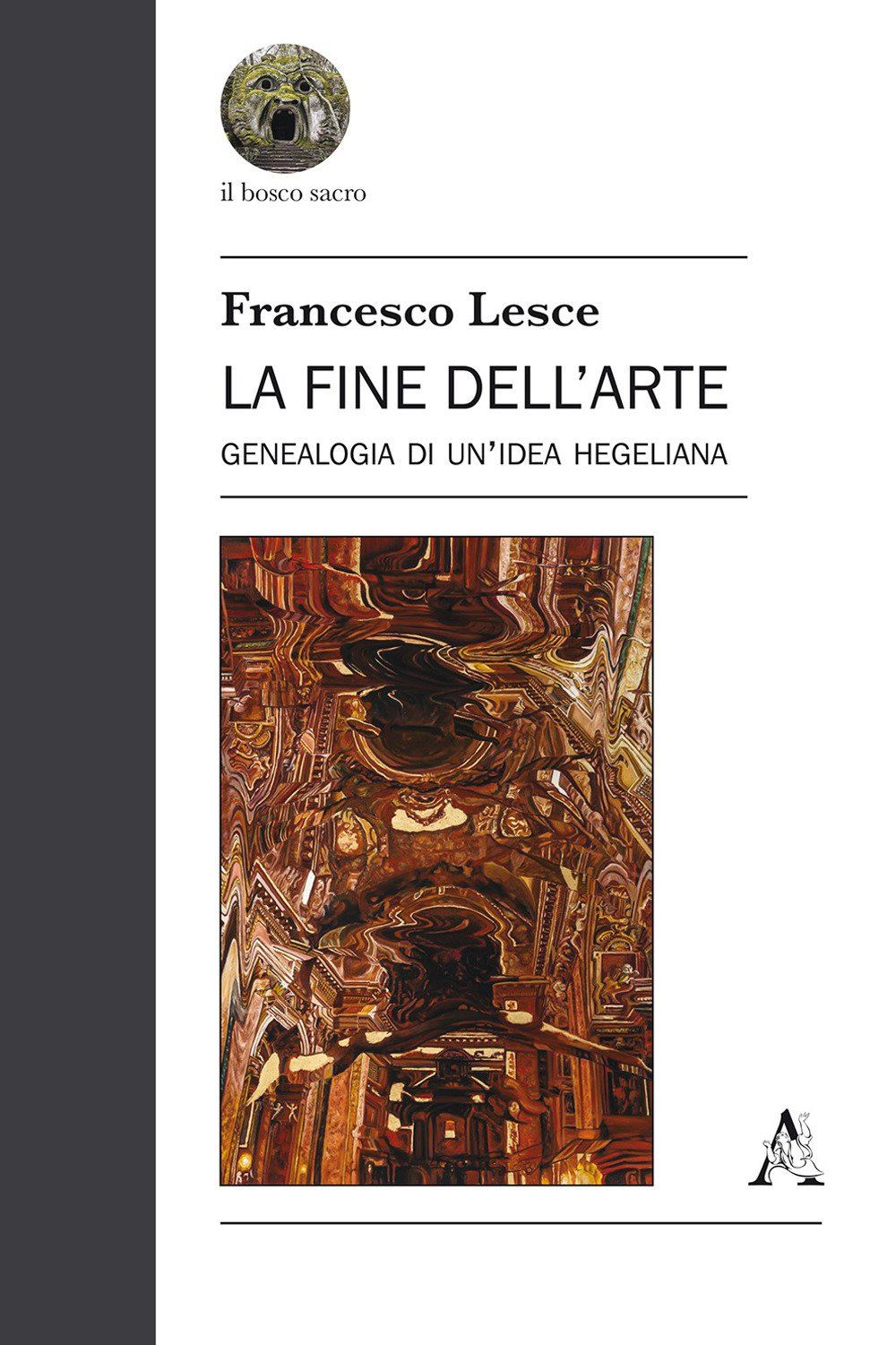 La fine dell'arte. Genealogia di un'idea hegeliana (Il bosco sacro, Band 1) Philosophy