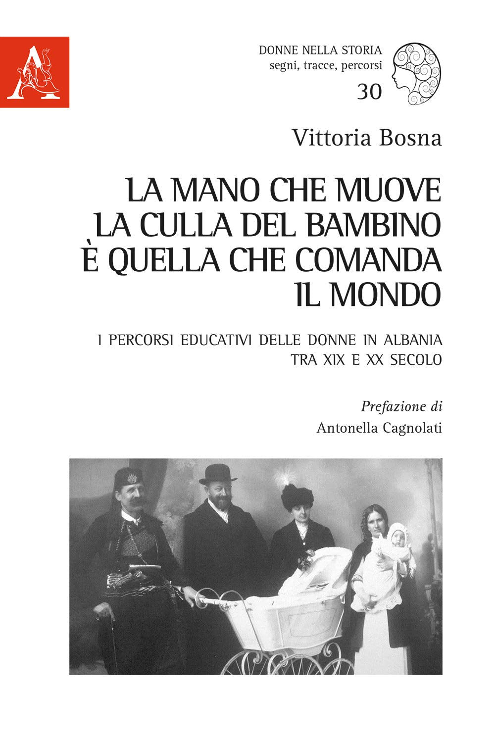 La mano che muove la culla del bambino è quella che comanda il mondo. I percorsi educativi delle donne in Albania tra XIX e XX secolo book