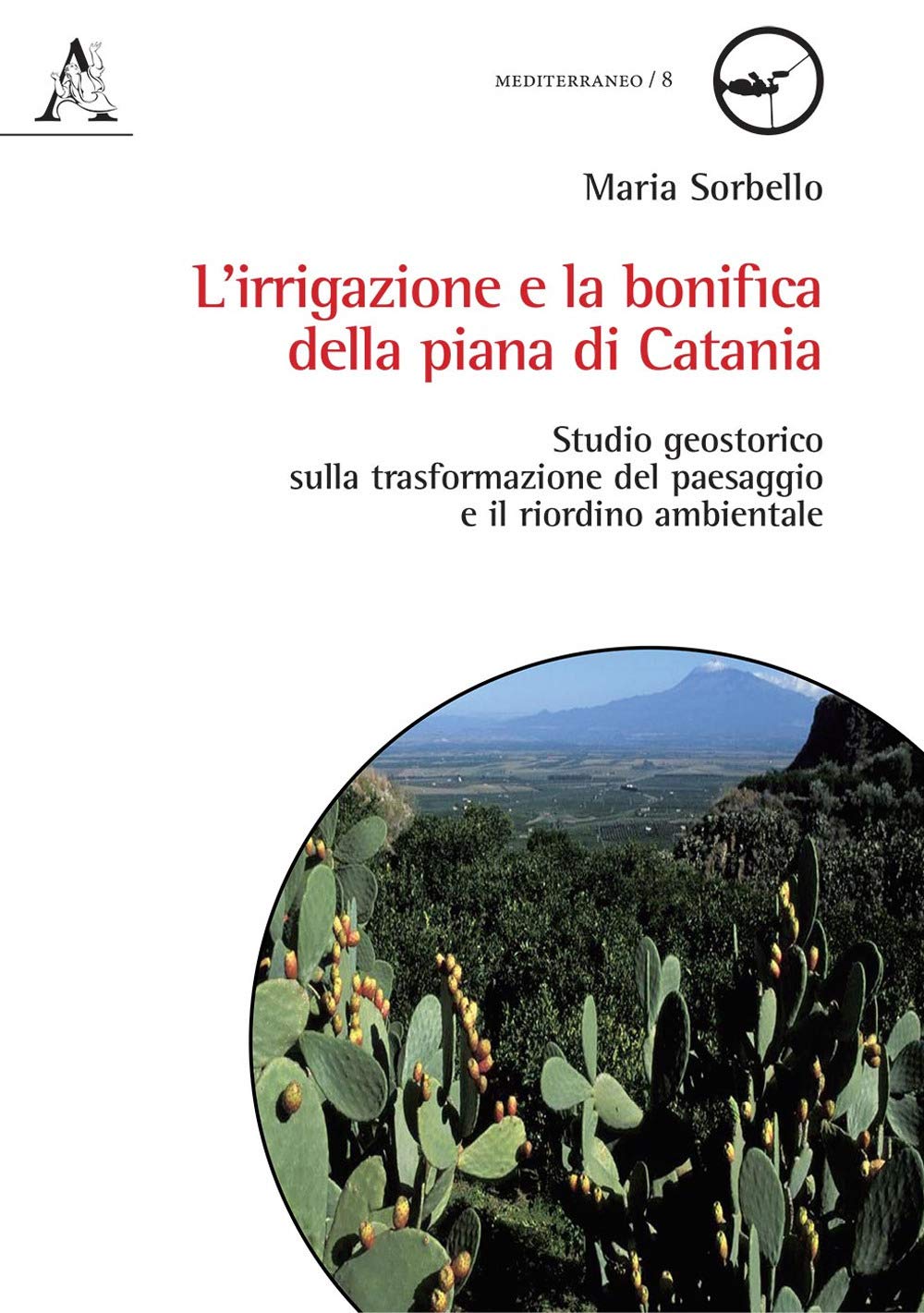 L'irrigazione e la bonifica della piana di Catania. Studio geostorico sulla trasformazione del paesaggio e il riordino ambientale book