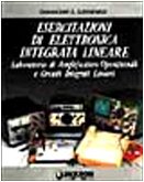 Esercitazioni di elettronica integrata lineare. Laboratorio di amplificatori operazionali e circuiti integrati lineari. Per gli Ist. Tecnici industriali Non-fiction