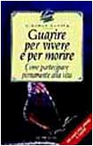 Guarire per vivere e per morire. Come partecipare pienamente alla vita (I nuovi delfini) Religion & Esotericism