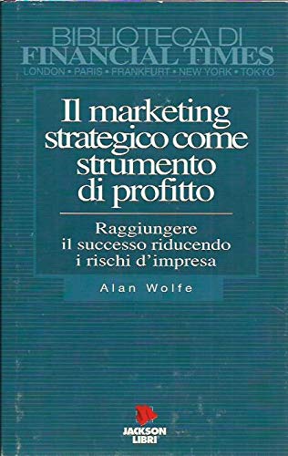 Il marketing strategico come strumento di profitto. Raggiungere il successo riducendo il rischio di impresa book