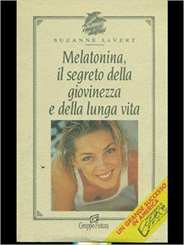 Melatonina. Il segreto della giovinezza e della lunga vita (I nuovi delfini) Medicine