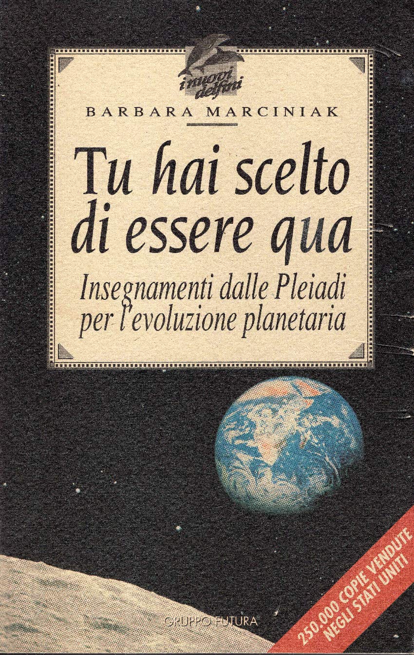 Tu hai scelto di essere qua. Insegnamenti dalle Pleiadi per l'evoluzione planetaria Religion & Esotericism