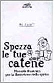 Spezza le tue catene. Manuale illustrato per la liberazione dello spirito (I nuovi delfini) Books