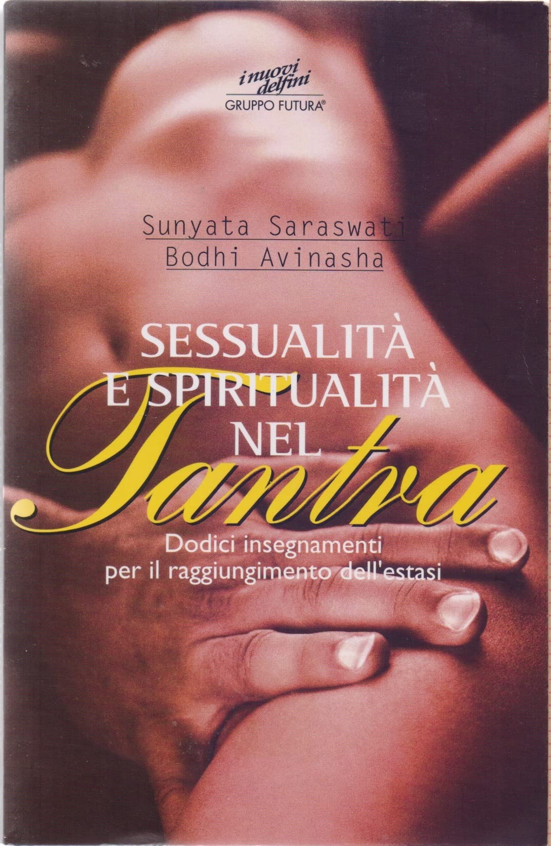 Sessualità e spiritualità nel tantra. Dodici insegnamenti per il raggiungimento dell'estasi book