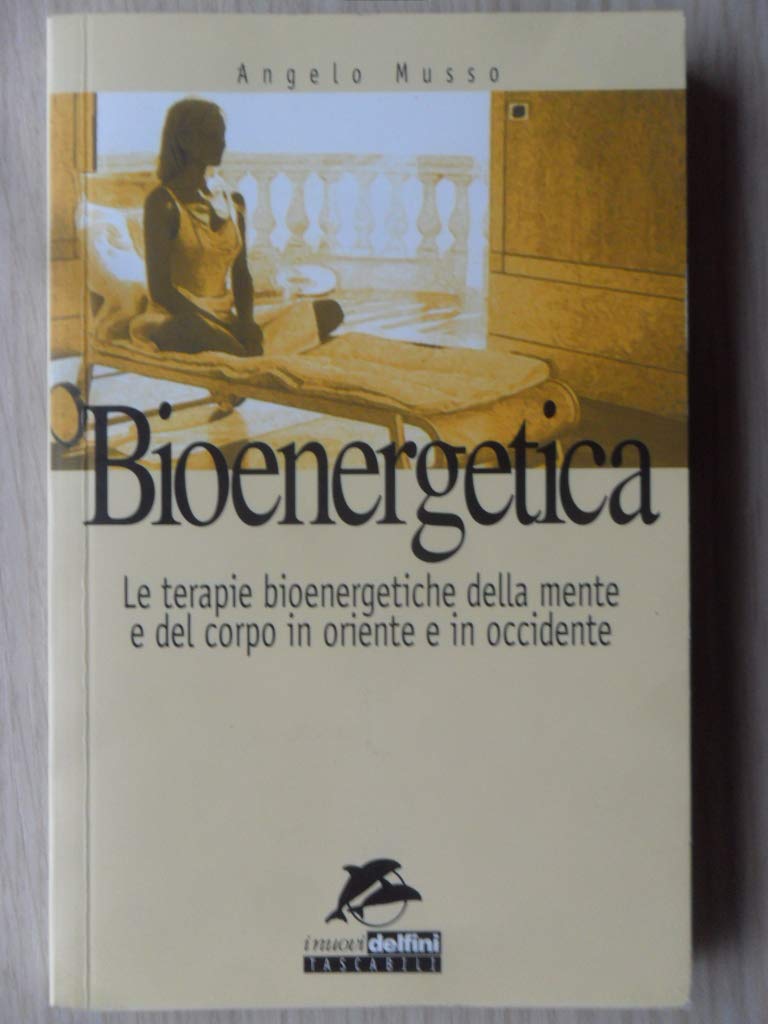 Bioenergetica. Le terapie bioenergetiche della mente e del corpo in Oriente e in Occidente book