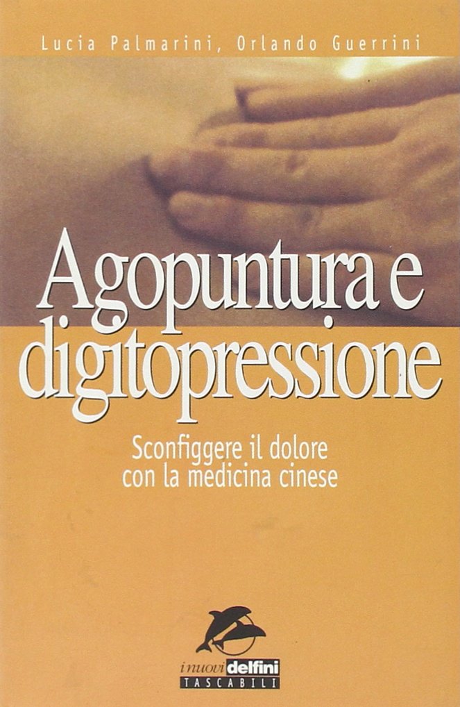 Agopuntura e digitopressione. Sconfiggere il dolore con la medicina cinese book