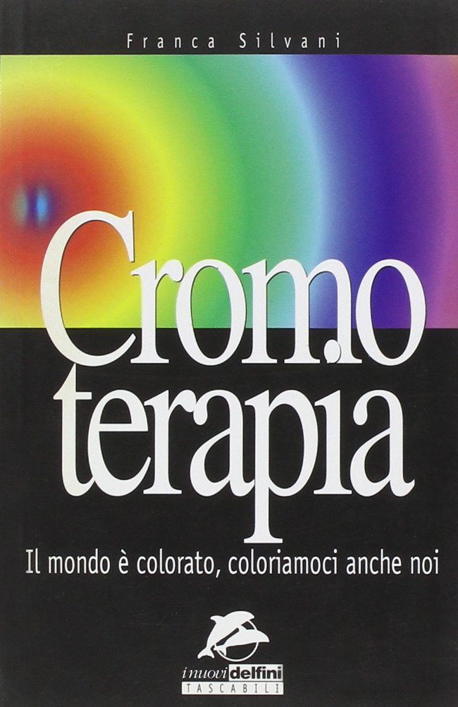 Cromoterapia. Il mondo è colorato, coloriamoci anche noi Religion & Esotericism
