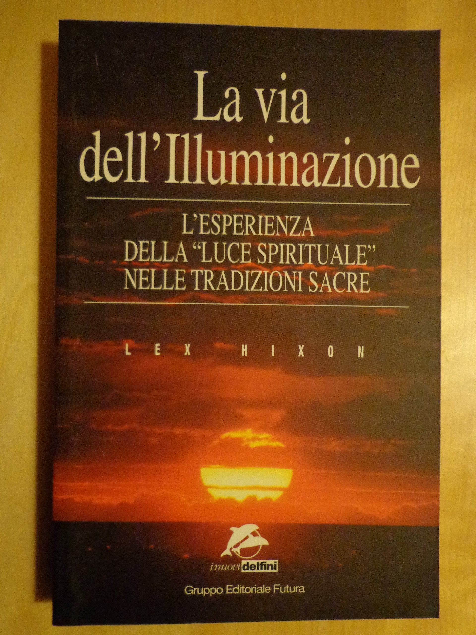 La via dell'illuminazione. L'esperienza della «Luce spirituale» nelle tradizioni sacre Religion & Esotericism