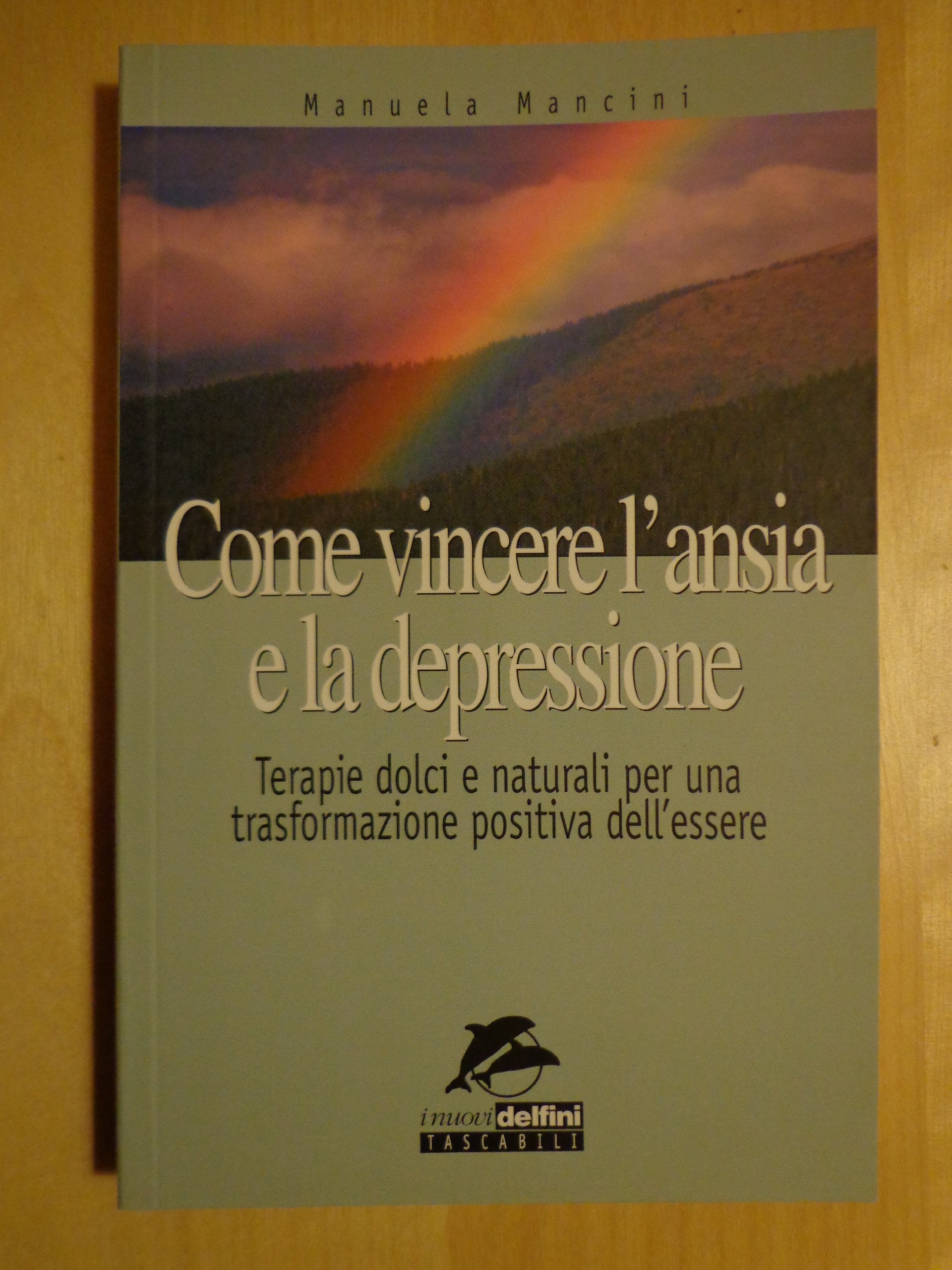 Come vincere l'ansia e la depressione. Terapie dolci e naturali per una trasformazione positiva dell'essere book