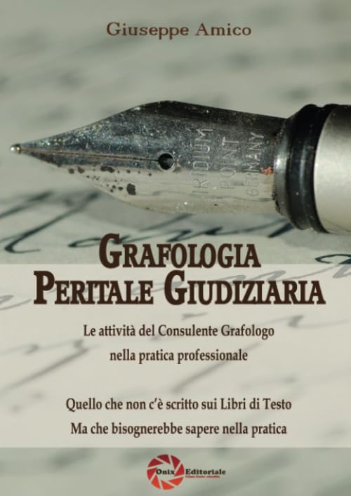 Grafologia Peritale Giudiziaria - Le attività del Consulente Grafologo nella pratica professionale - Quello che non c’è scritto sui Libri di Testo ma che bisognerebbe sapere nella pratica book