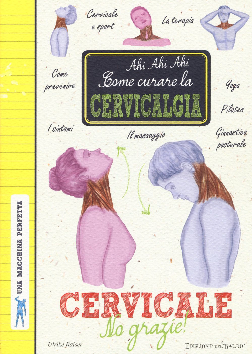 Cervicale, no grazie! Come curare la cervicalgia. Una macchina perfetta Health, Nutrition & Fitness
