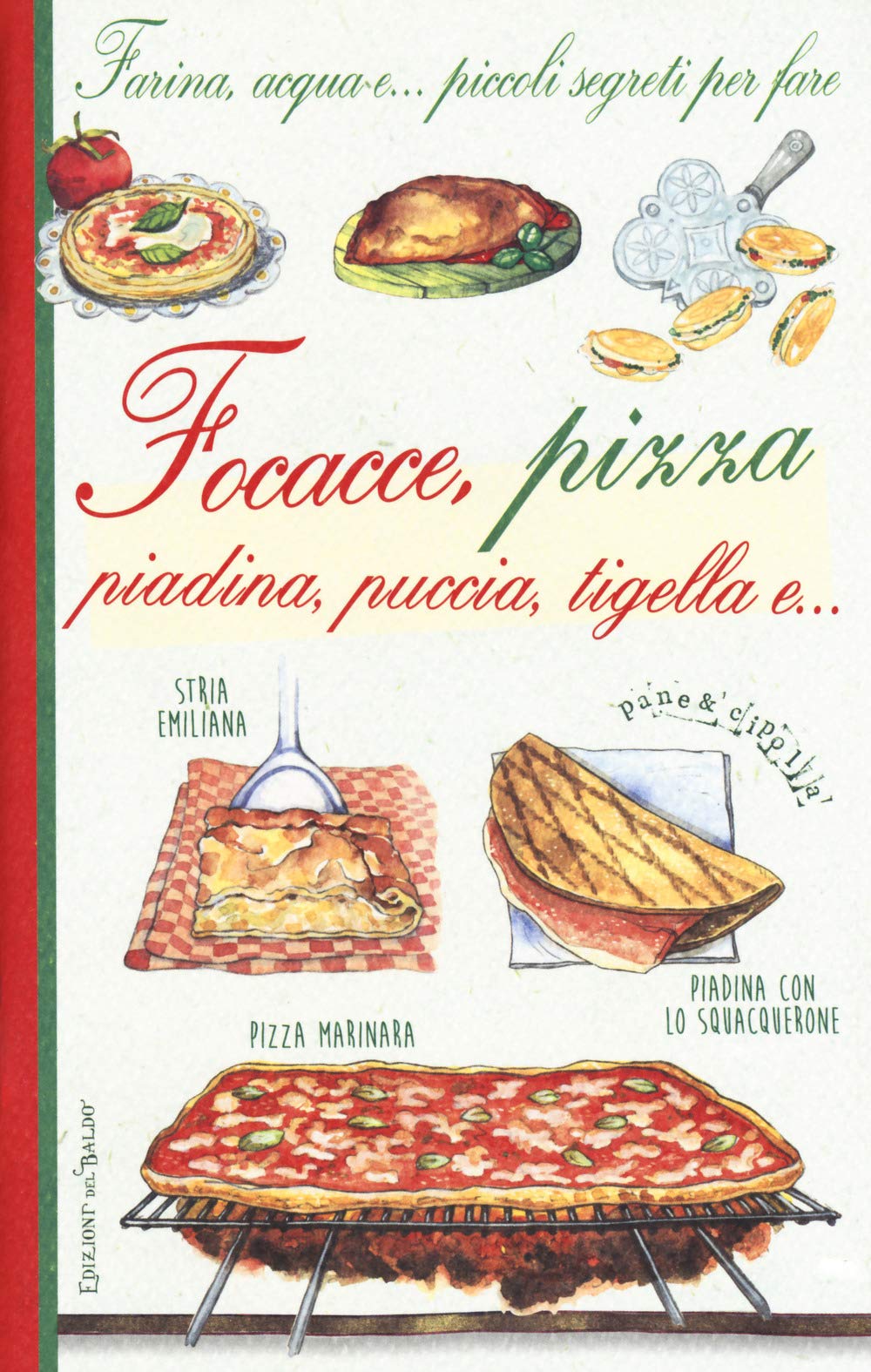 Farina, acqua e... piccoli segreti per fare focacce, pizza, piadina, puccia, tigella e... book