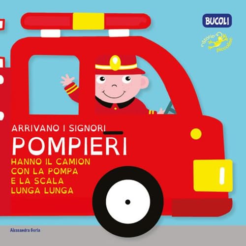 Arrivano i signori pompieri hanno il camion con la pompa e la scala lunga lunga. Ediz. a colori (Bucoli) Parents & Children