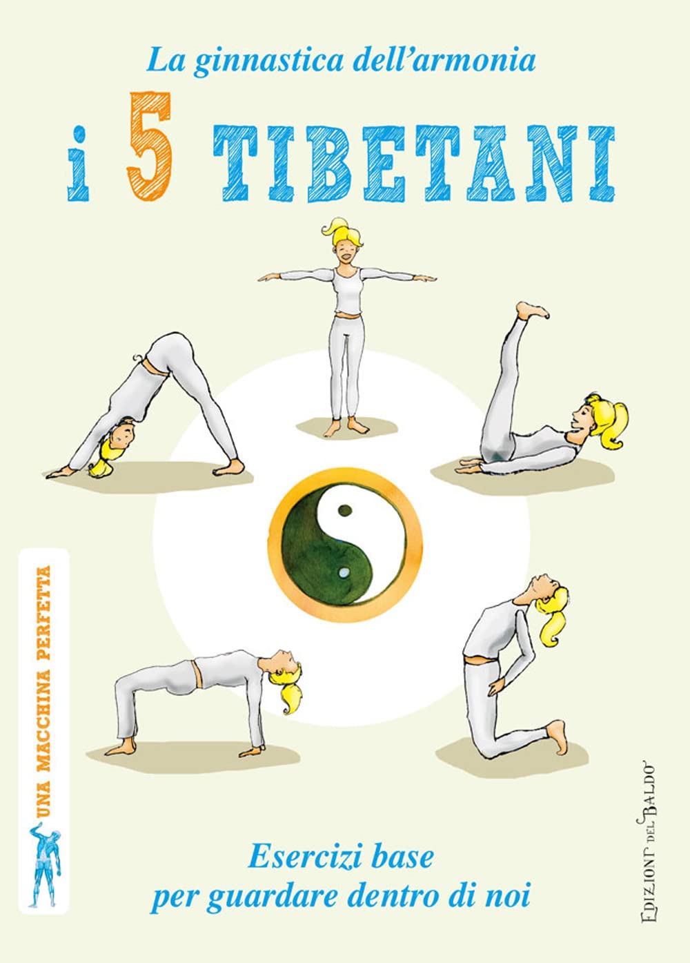 I 5 tibetani. La ginnastica dell'armonia. Esercizi base per guardare dentro di noi (Una macchina perfetta) Religion & Esotericism