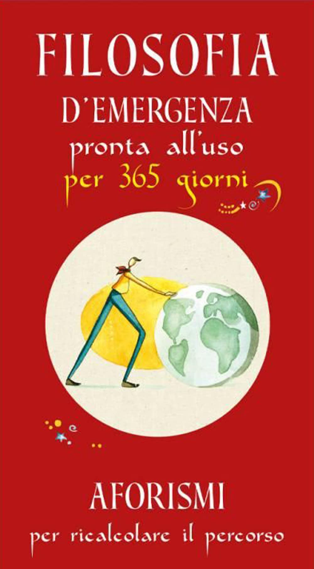 Filosofia d'emergenza pronta all'uso per 365 giorni. Aforismi per ricalcolare il percorso Contemporary literature