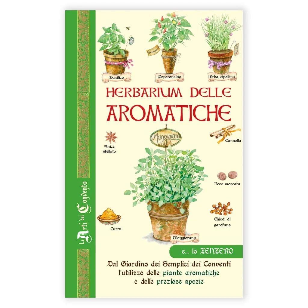 Herbarium delle aromatiche. Dal giardino dei semplici dei conventi, l'utilizzo delle piante aromatiche e delle preziose spezie book