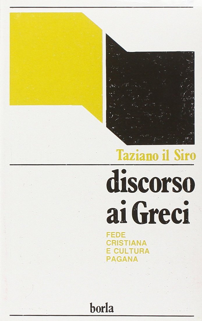 Discorso ai greci. Apologetica cristiana e dogmi della cultura pagana (Cultura cristiana antica. Testi) Philosophy