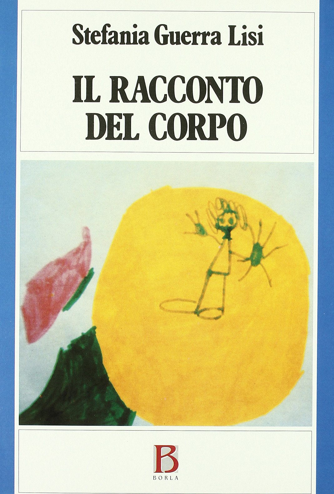 Il racconto del corpo. Educazione sessuale e psicomotricità (Globalità dei linguaggi) Books