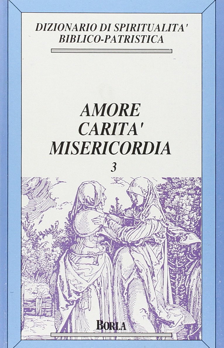 Dizionario di spiritualità biblico-patristica. Amore, carità, misericordia (Vol. 3) (Dizionario spiritual. biblico-patristica) Reference Books