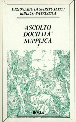 Dizionario di spiritualità biblico-patristica. Ascolto, docilità, supplica (Vol. 5) (Dizionario spiritual. biblico-patristica) Reference Books